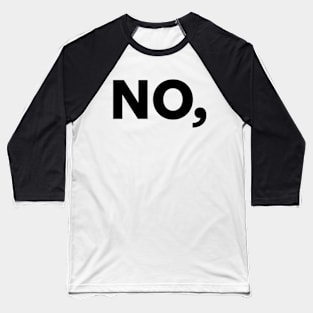 No, Baseball T-Shirt